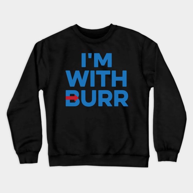 I'M WITH BURR Aaron Burr Election of 1800 Alexander Hamilton Crewneck Sweatshirt by YellowDogTees